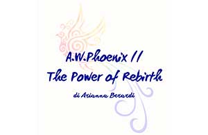 A.W.Phoenix // The Power of Rebirth di Arianna Berardi - Coach della Rinascita